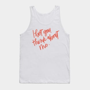 i bet you think about me Tank Top